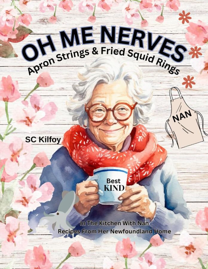 OH ME NERVES - Apron Strings & Fried Squid Rings: In The Kitchen With Nan, Recipes From Her Newfoundland Home OH ME NERVES - Apron Strings & Fried Squid Rings: In The Kitchen With Nan, Recipes From Her Newfoundland Home