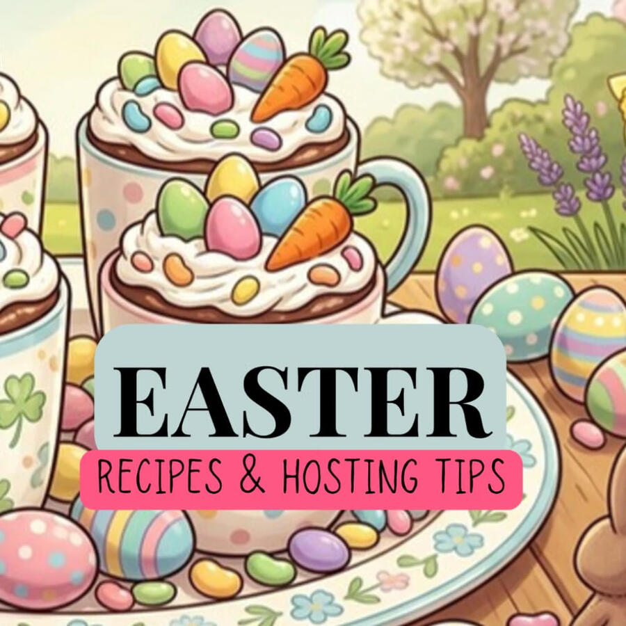 Easter: Recipes & Hosting Tips Easter: Recipes & Hosting Tips