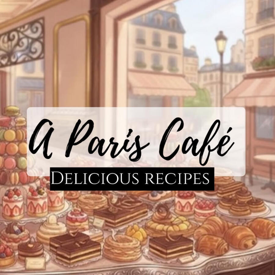 A Paris Cafe: Delicious Recipes A Paris Cafe: Delicious Recipes