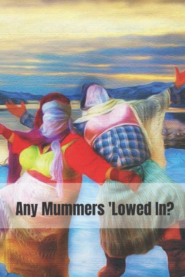 Any Mummers 'Lowed In?: Journal, Notebook, Paperback, Lined, 120 Pages, 6x9inch, Mummers, Newfoundland Any Mummers 'Lowed In?: Journal, Notebook, Paperback, Lined, 120 Pages, 6x9inch, Mummers, Newfoundland